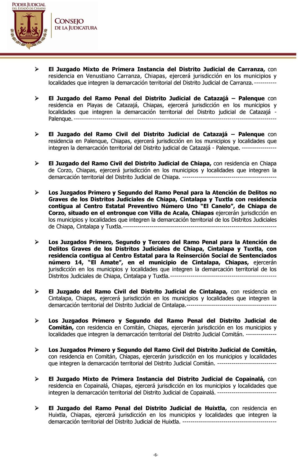 ----------- El Juzgado del Ramo Penal del Distrito Judicial de Catazajá Palenque con residencia en Playas de Catazajá, Chiapas, ejercerá jurisdicción en los municipios y localidades que integren la