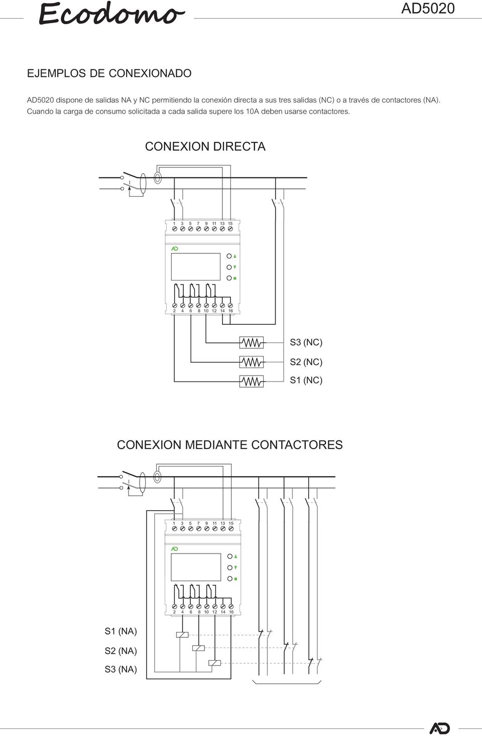 Cuando la carga de consumo solicitada a cada salida supere los 10A deben usarse contactores.