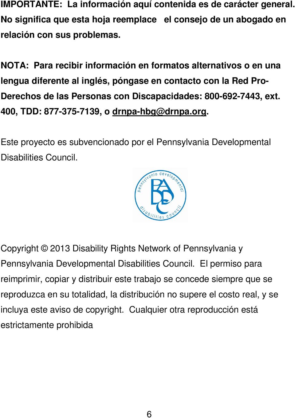 400, TDD: 877-375-7139, o drnpa-hbg@drnpa.org. Este proyecto es subvencionado por el Pennsylvania Developmental Disabilities Council.