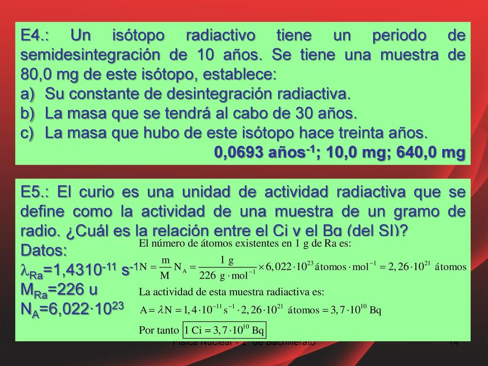 : El curio es una unidad de actividad radiactiva que se define como la actividad de una muestra de un gramo de radio. Cuál es la relación entre el Ci y el Bq (del SI)?