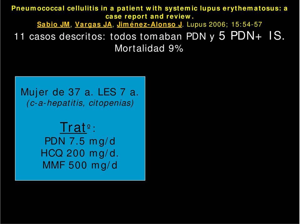 Lupus 2006; 15:54-57 11 casos descritos: todos tomaban PDN y 5 PDN+ IS.