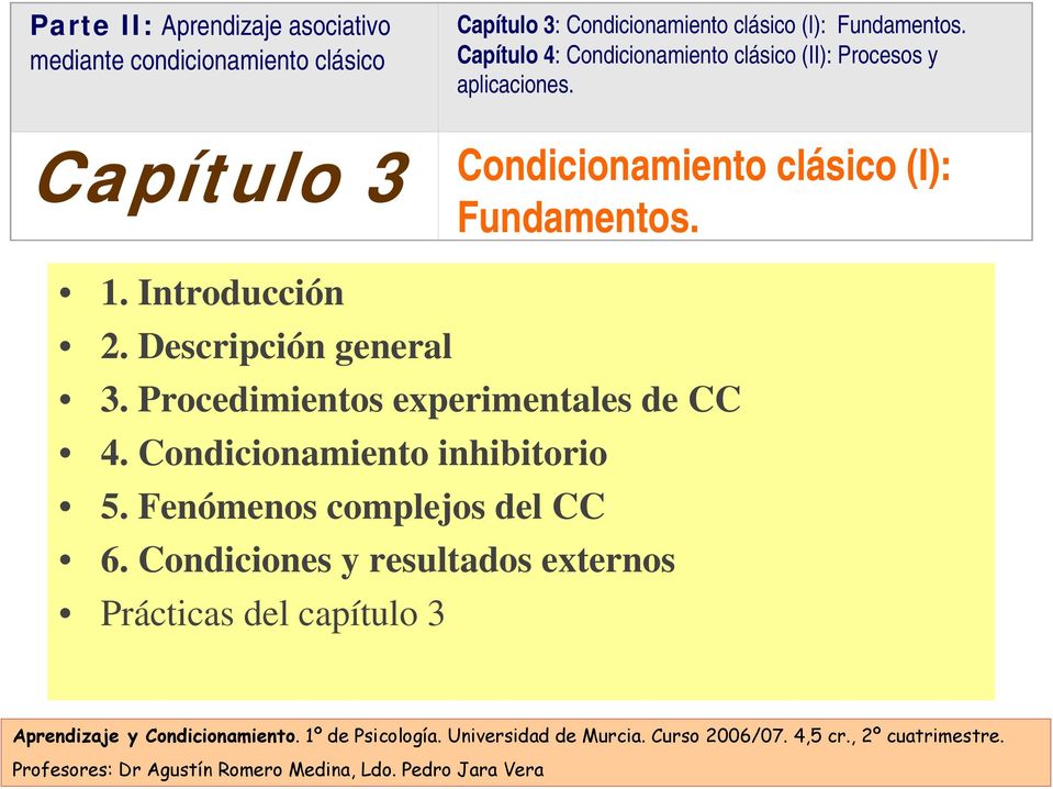 Procedimientos experimentales de CC 4. Condicionamiento inhibitorio 5. Fenómenos complejos del CC 6.