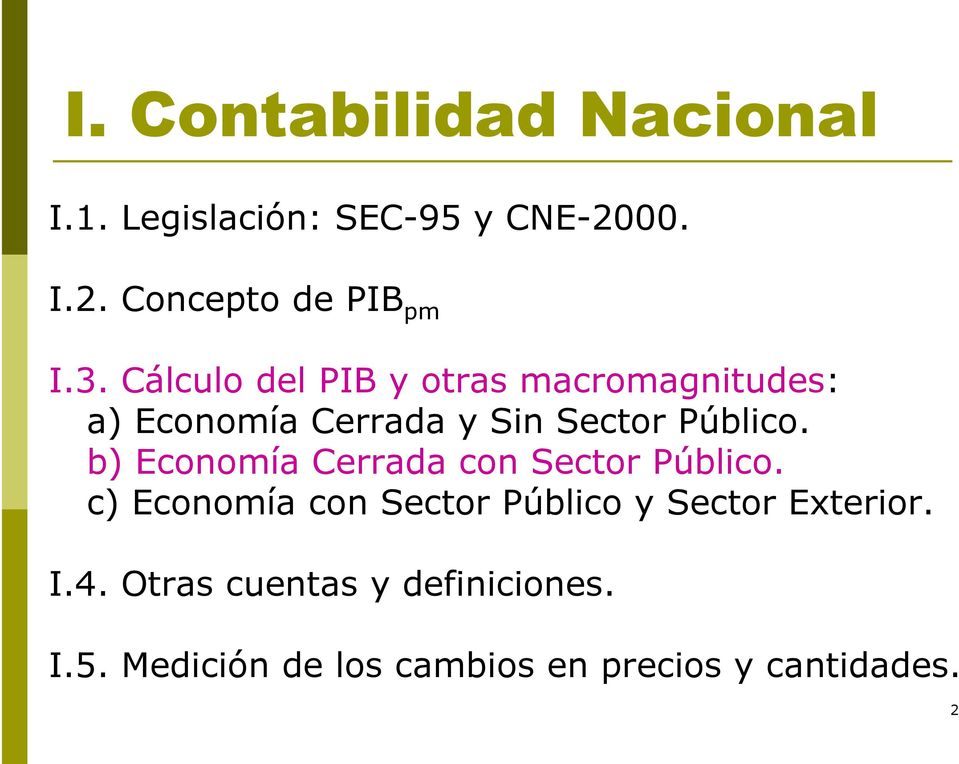 b) Economía Cerrada con Sector Público. c) Economía con Sector Público y Sector Exterior.
