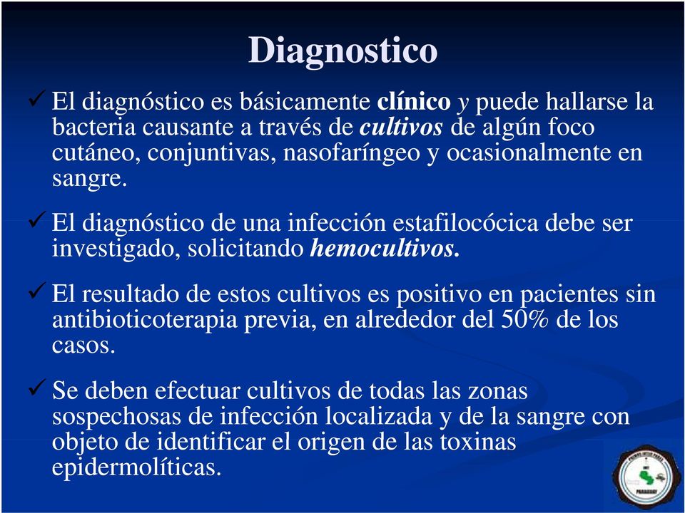 El diagnóstico de una infección estafilocócica debe ser investigado, solicitando hemocultivos.