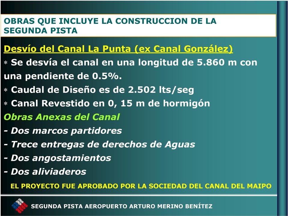 502 lts/seg Canal Revestido en 0, 15 m de hormigón Obras Anexas del Canal - Dos marcos partidores - Trece