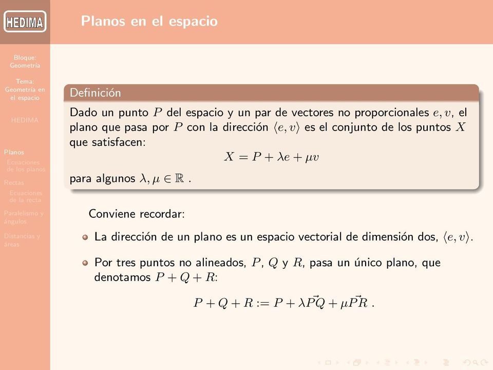 R. Conviene recordar: La dirección de un plano es un espacio vectorial de dimensión dos, e, v.