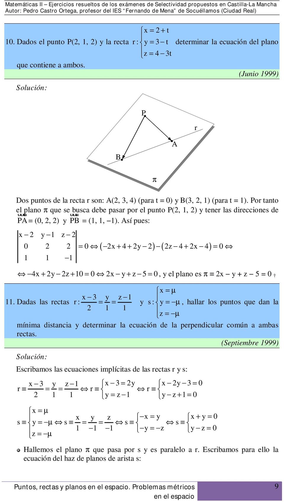 Po tanto el uuu plano π que se uuu busca debe pasa po el punto P(2, 1, 2) y tene las diecciones de PA = (0, 2, 2) y PB = (1, 1, 1).