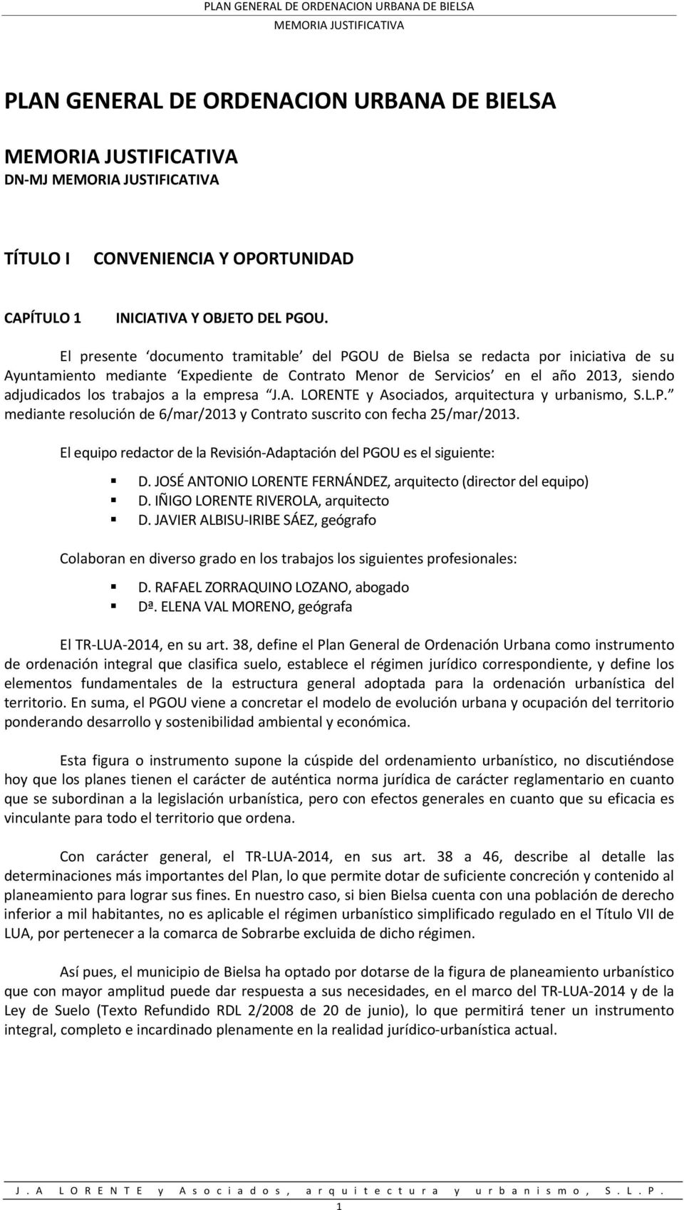 la empresa J.A. LORENTE y Asociados, arquitectura y urbanismo, S.L.P. mediante resolución de 6/mar/2013 y Contrato suscrito con fecha 25/mar/2013.