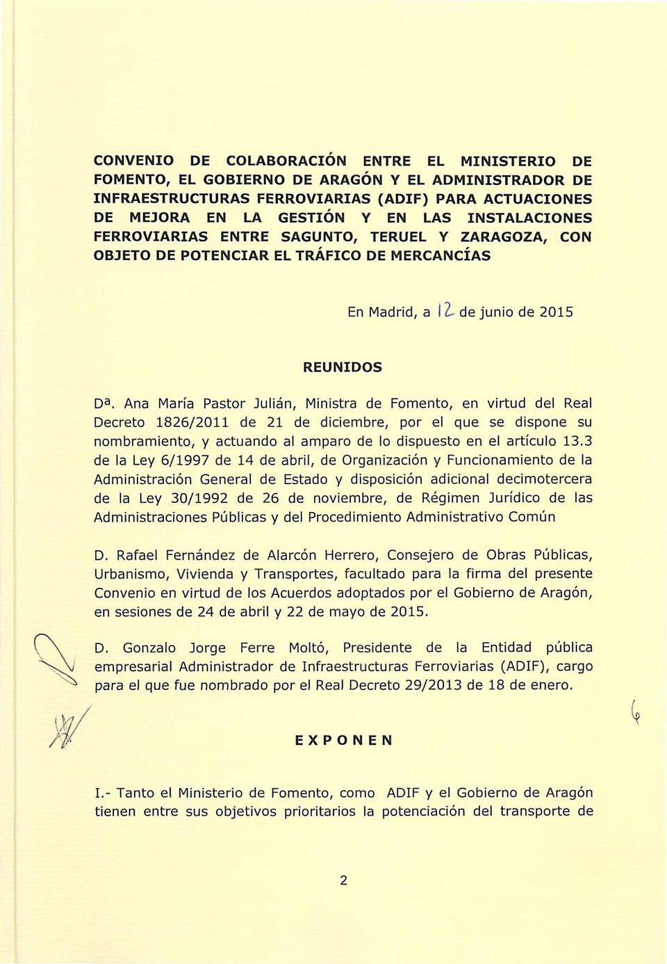 Ana María Pastor Julián, Ministra de Fomento, en virtud del Real Decreto 1826/2011 de 21 de diciembre, por el que se dispone su nombramiento, y actuando al amparo de lo dispuesto en el artículo 13.