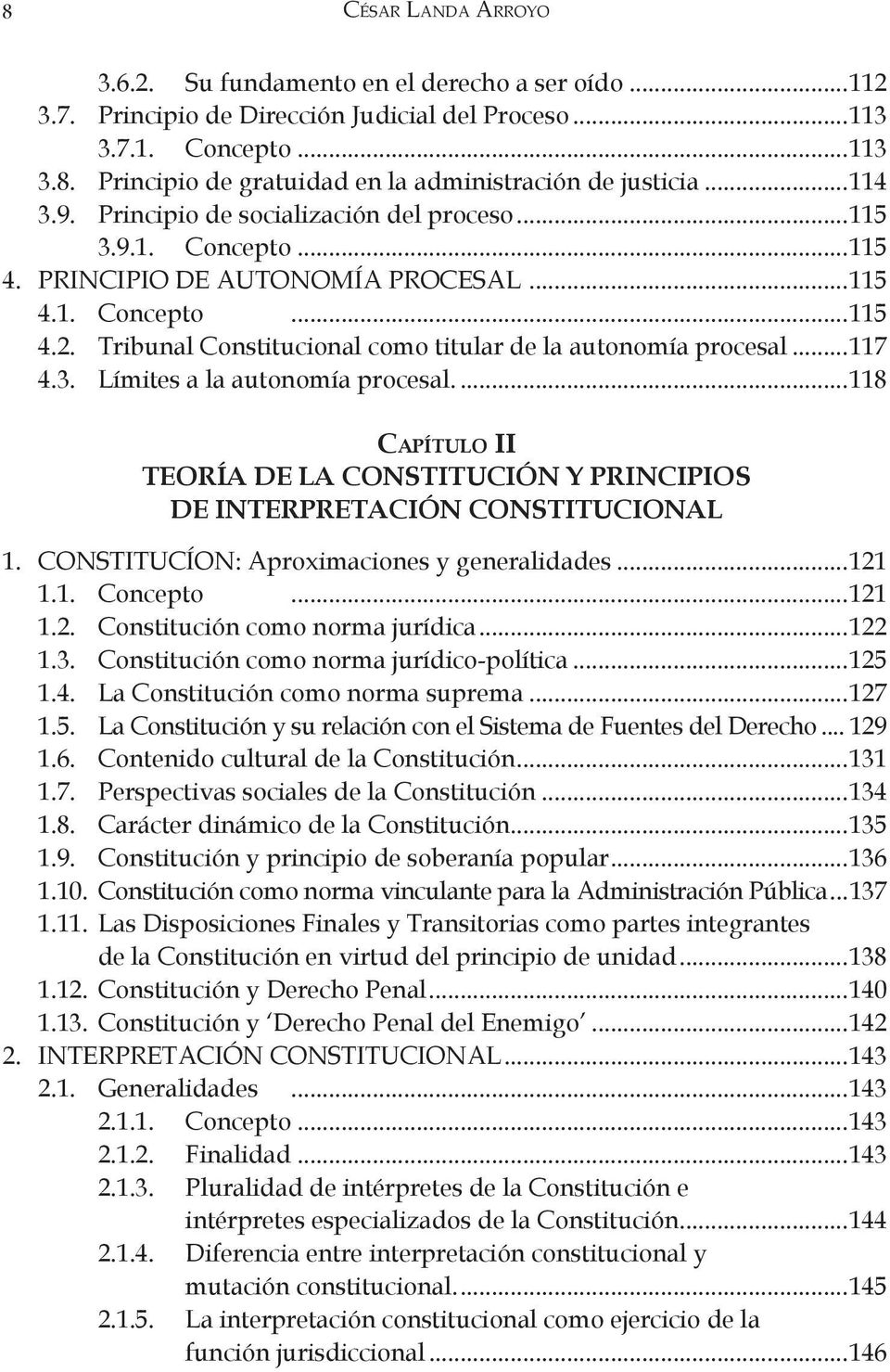 Tribunal Constitucional como titular de la autonomía procesal...117 4.3. Límites a la autonomía procesal....118 CAPÍTULO II TEORÍA DE LA CONSTITUCIÓN Y PRINCIPIOS DE INTERPRETACIÓN CONSTITUCIONAL 1.