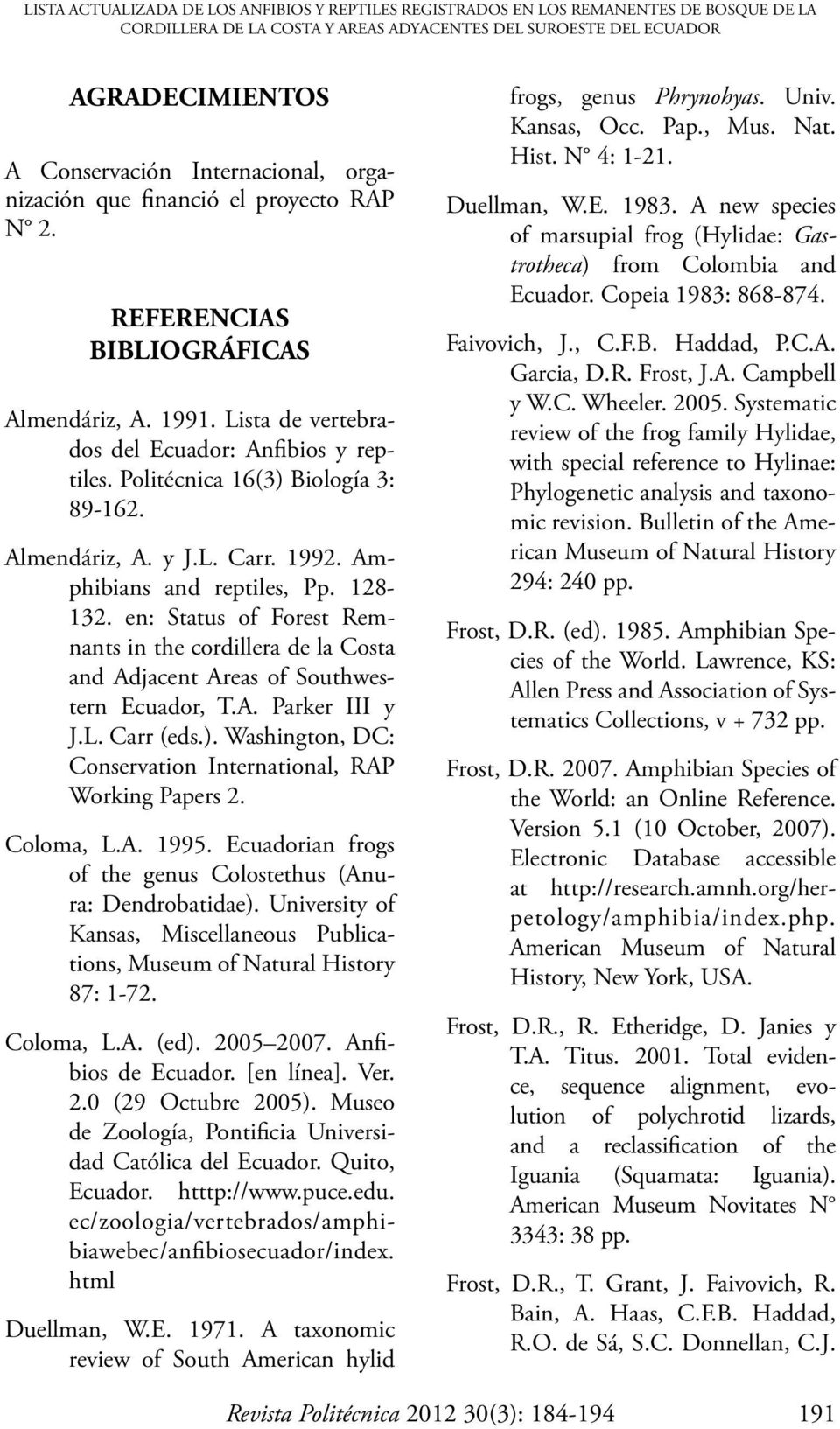 L. arr. 1992. Amphibians and reptiles, Pp. 128-132. en: Status of Forest Remnants in the cordillera de la osta and Adjacent Areas of Southwestern Ecuador, T.A. Parker III y J.L. arr (eds.).
