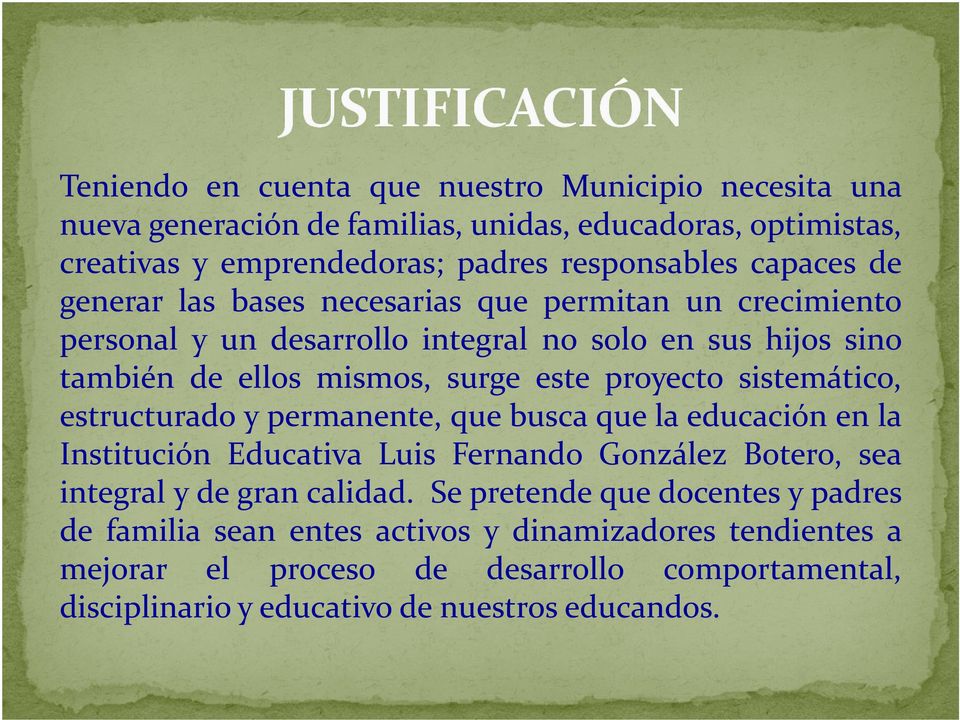 sistemático, estructurado y permanente, que busca que la educación en la Institución Educativa Luis Fernando González Botero, sea integral y de gran calidad.