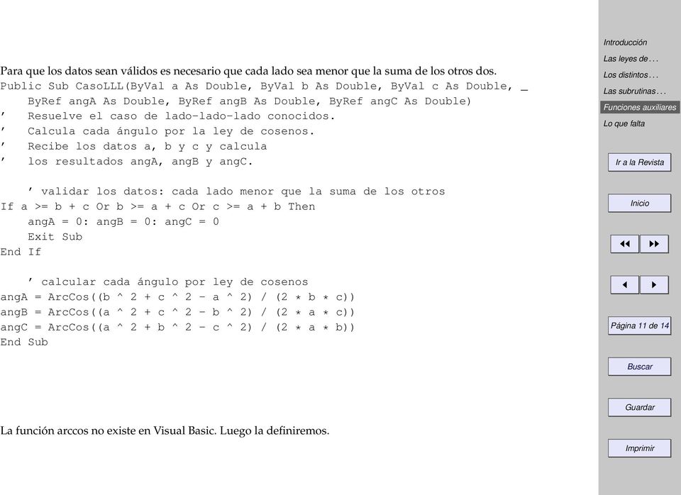 Calcula cada ángulo por la ley de cosenos. Recibe los datos a, b y c y calcula los resultados anga, angb y angc.