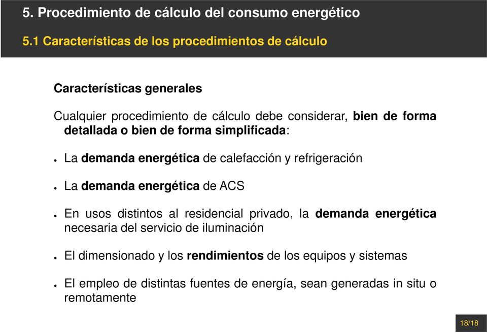 forma detallada o bien de forma simplificada: La demanda energética de calefacción y refrigeración La demanda energética de ACS En usos