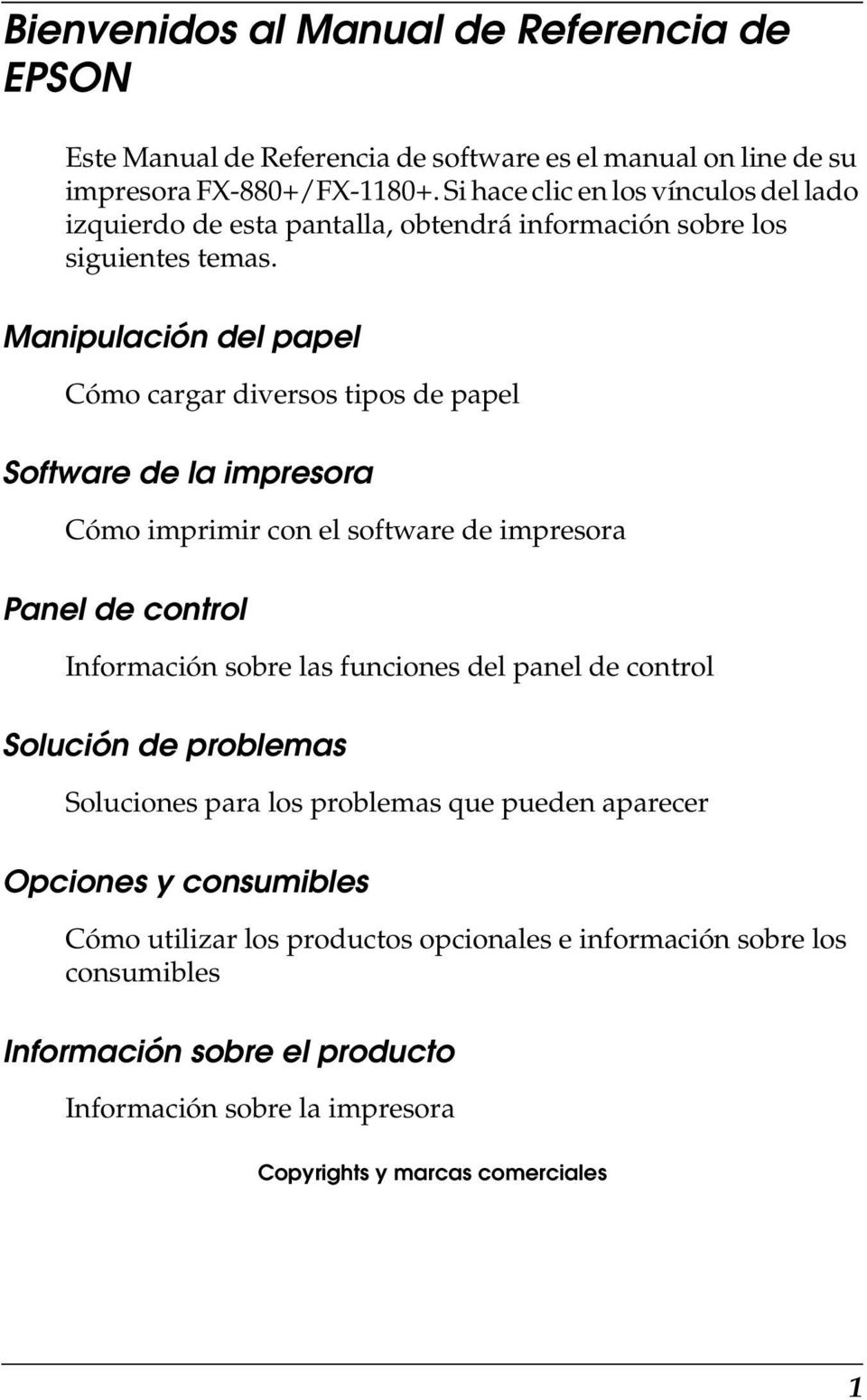 Manipulación del papel Cómo cargar diversos tipos de papel Software de la impresora Cómo imprimir con el software de impresora Panel de control Información sobre las funciones