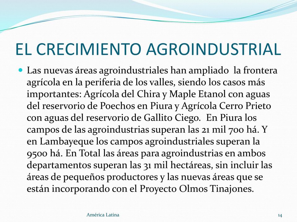 En Piura los campos de las agroindustrias superan las 21 mil 700 há. Y en Lambayeque los campos agroindustriales superan la 9500 há.