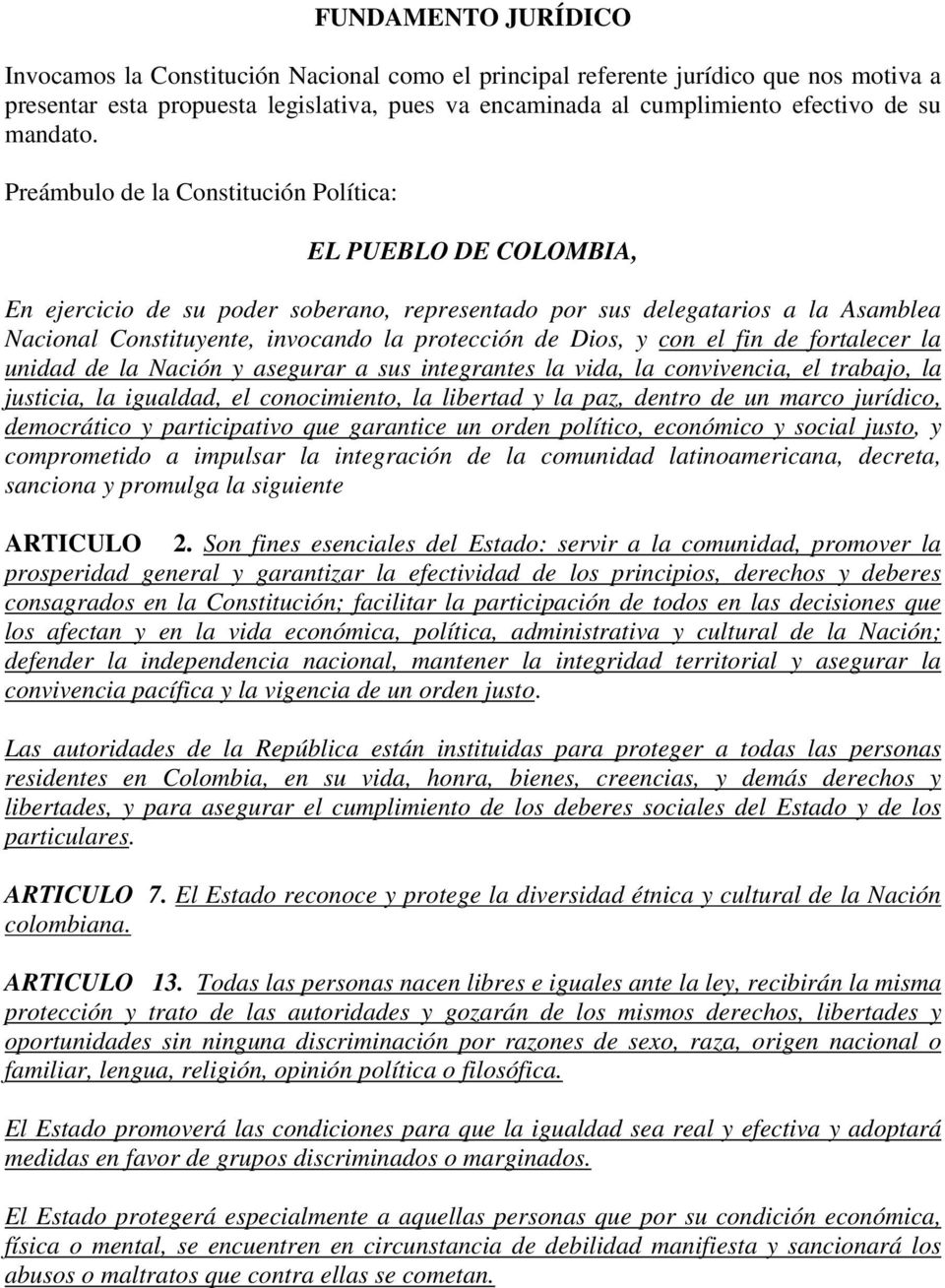 Preámbulo de la Constitución Política: EL PUEBLO DE COLOMBIA, En ejercicio de su poder soberano, representado por sus delegatarios a la Asamblea Nacional Constituyente, invocando la protección de