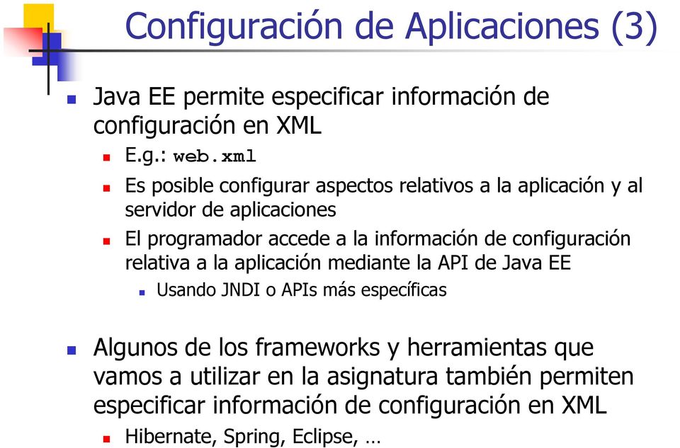 información de configuración relativa a la aplicación mediante la API de Java EE Usando JNDI o APIs más específicas Algunos de