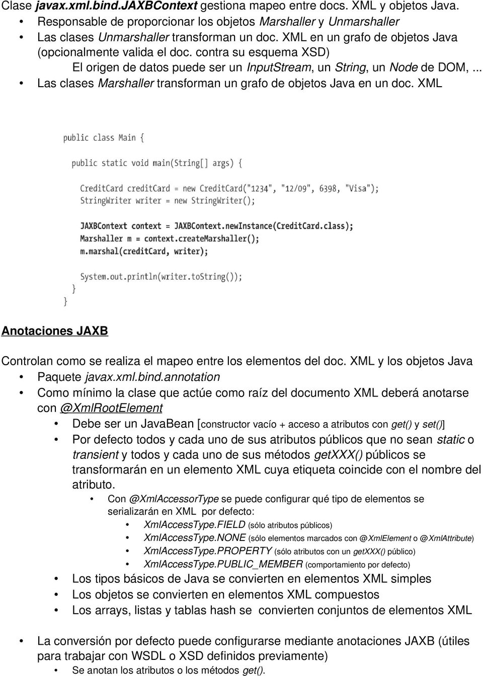 .. Las clases Marshaller transforman un grafo de objetos Java en un doc. XML Anotaciones JAXB Controlan como se realiza el mapeo entre los elementos del doc. XML y los objetos Java Paquete javax.xml.