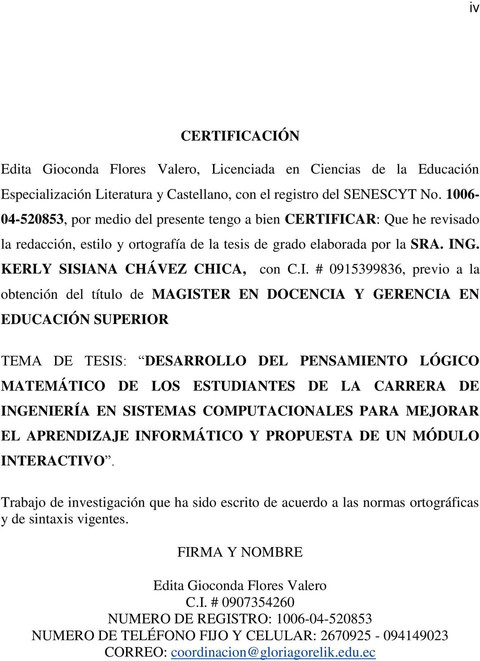 ICAR: Que he revisado la redacción, estilo y ortografía de la tesis de grado elaborada por la SRA. ING. KERLY SISIANA CHÁVEZ CHICA, con C.I. # 0915399836, previo a la obtención del título de MAGISTER