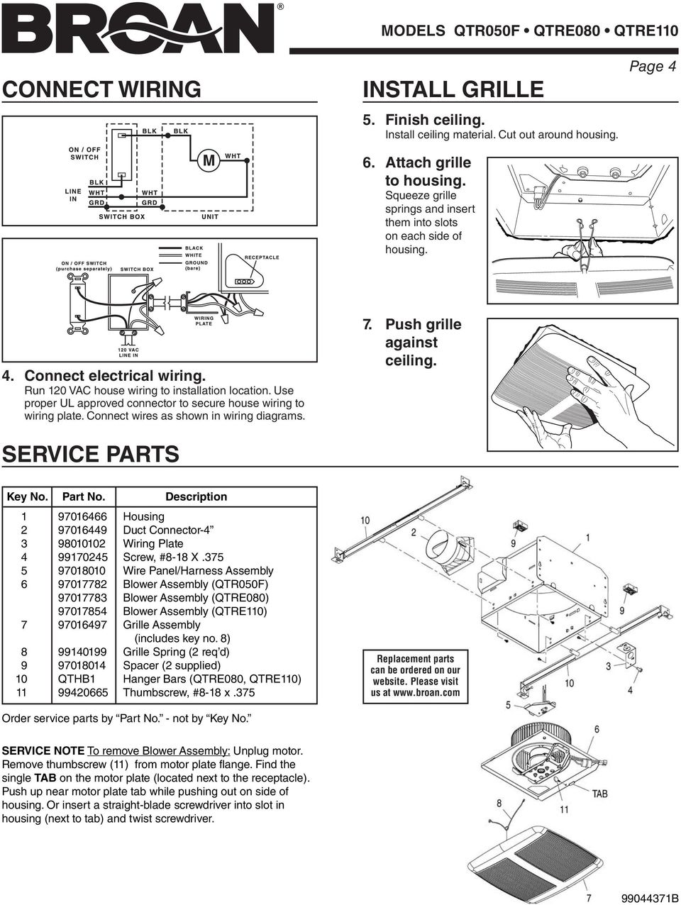 Use proper UL approved connector to secure house wiring to wiring plate. Connect wires as shown in wiring diagrams. SERVICE PARTS 7. Push grille against ceiling. Key No. Part No.