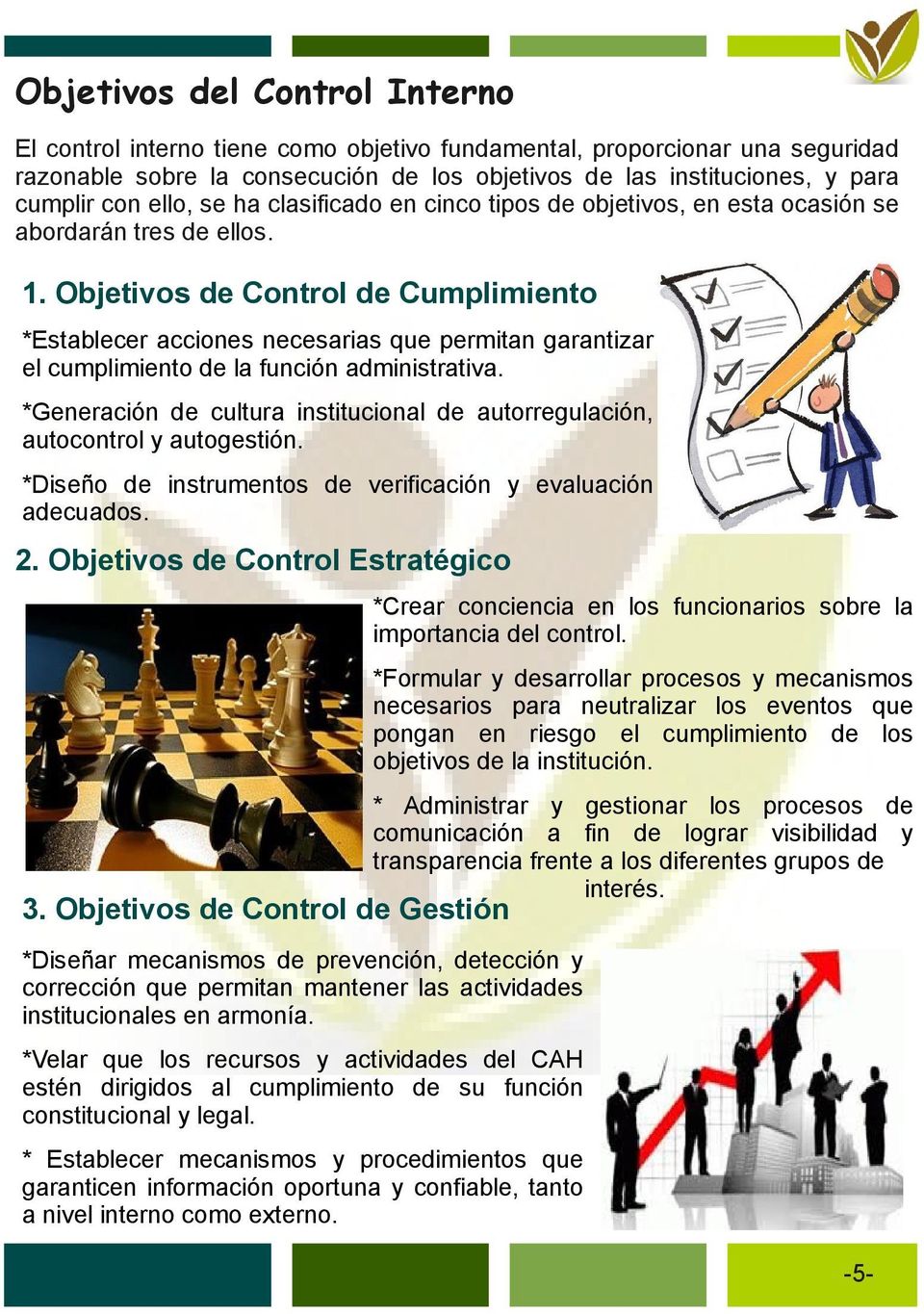 Objetivos Control Cumplimiento *Establecer acciones necesarias que permitan garantizar el cumplimiento la función administrativa.