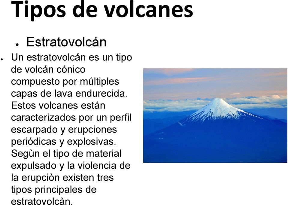 Estos volcanes están caracterizados por un perfil escarpado y erupciones periódicas