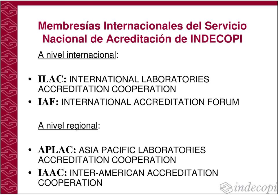 IAF: INTERNATIONAL ACCREDITATION FORUM A nivel regional: APLAC: ASIA PACIFIC