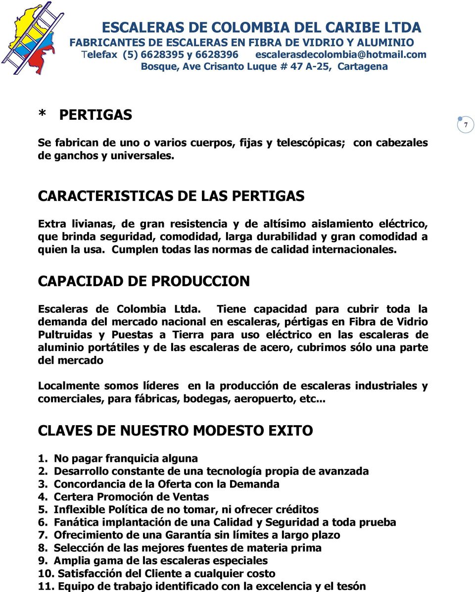 Cumplen todas las normas de calidad internacionales. CAPACIDAD DE PRODUCCION Escaleras de Colombia Ltda.