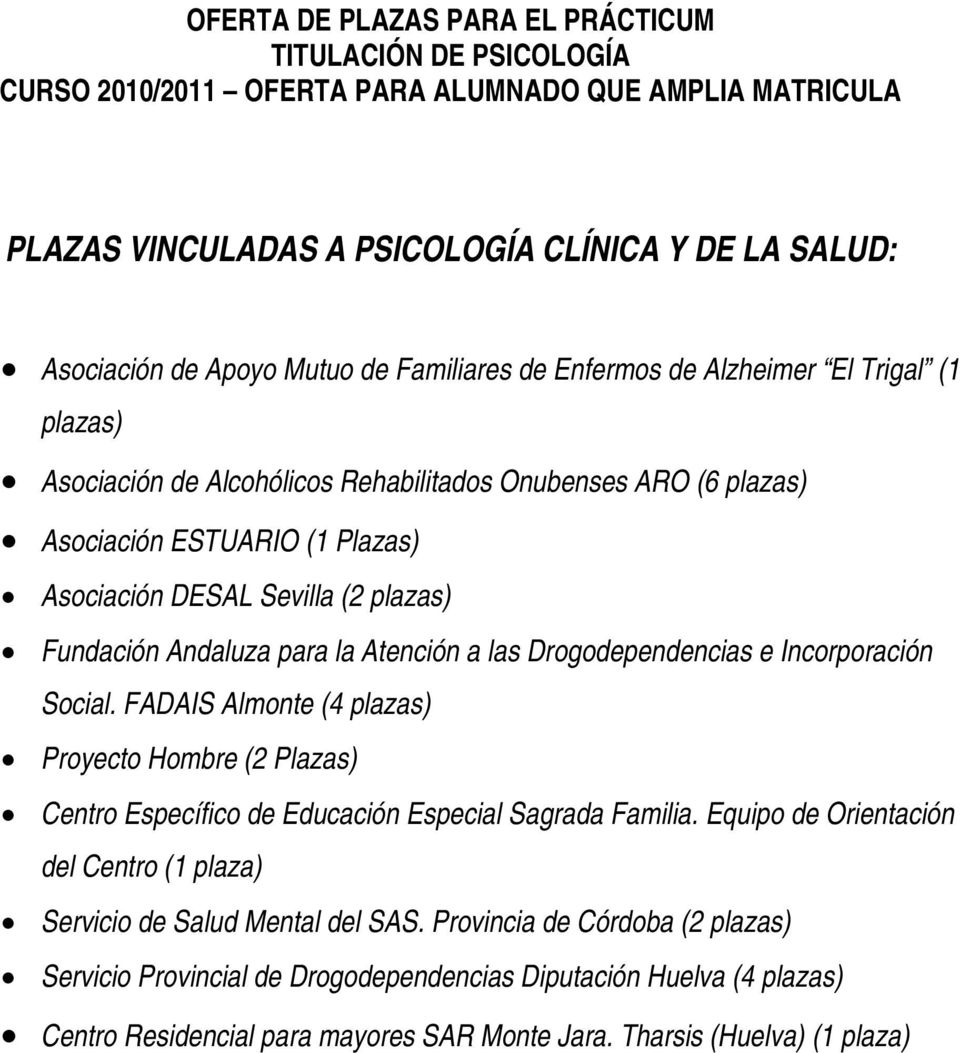 Fundación Andaluza para la Atención a las Drogodependencias e Incorporación Social. FADAIS Almonte (4 plazas) Proyecto Hombre (2 Plazas) Centro Específico de Educación Especial Sagrada Familia.