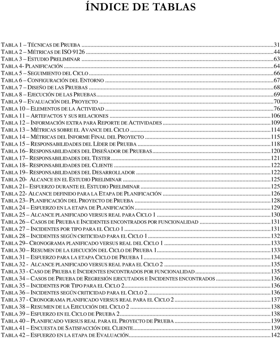 ..106 TABLA 12 INFORMACIÓN EXTRA PARA REPORTE DE ACTIVIDADES...109 TABLA 13 MÉTRICAS SOBRE EL AVANCE DEL CICLO...114 TABLA 14 MÉTRICAS DEL INFORME FINAL DEL PROYECTO.