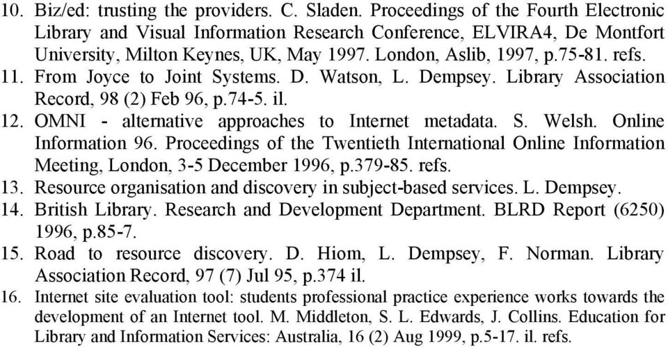 OMNI - alternative approaches to Internet metadata. S. Welsh. Online Information 96. Proceedings of the Twentieth International Online Information Meeting, London, 3-5 December 1996, p.379-85. refs.