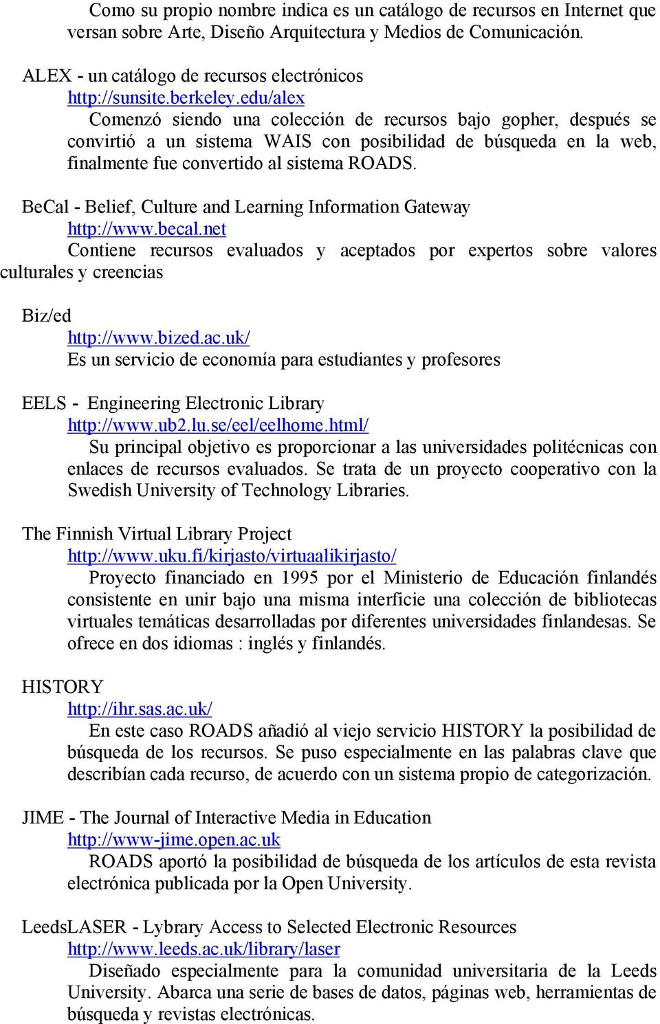 BeCal - Belief, Culture and Learning Information Gateway http://www.becal.net Contiene recursos evaluados y ace