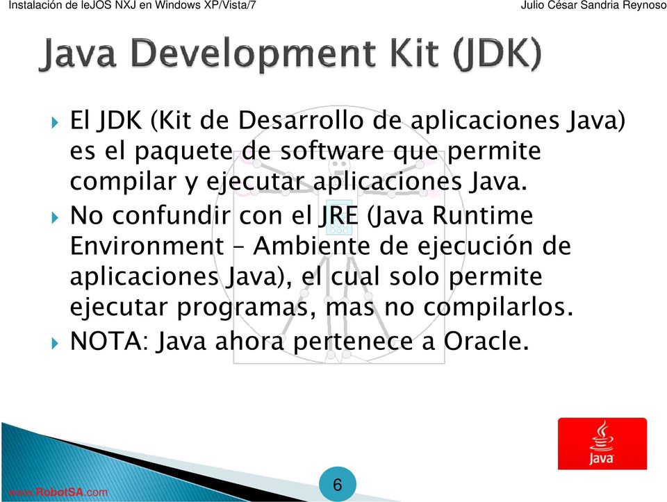 No confundir con el JRE (Java Runtime Environment Ambiente de ejecución de