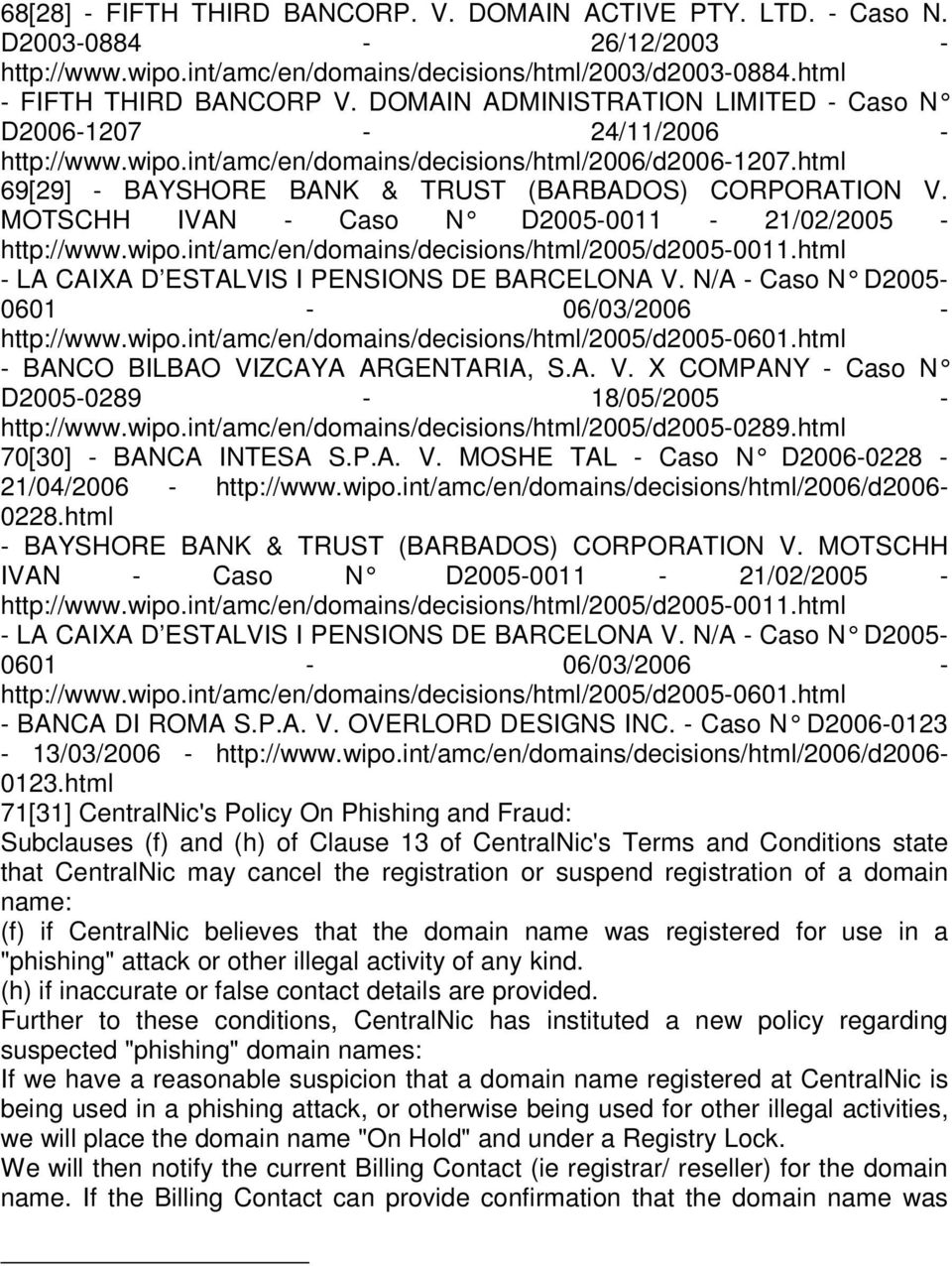 MOTSCHH IVAN - Caso N D2005-0011 - 21/02/2005 - http://www.wipo.int/amc/en/domains/decisions/html/2005/d2005-0011.html - LA CAIXA D ESTALVIS I PENSIONS DE BARCELONA V.