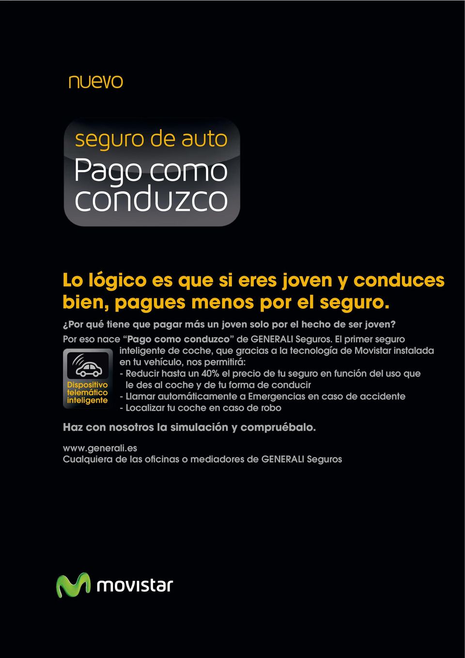 El primer seguro inteligente de coche, que gracias a la tecnología de Movistar instalada en tu vehículo, nos permitirá: Dispositivo telemático inteligente - Reducir hasta