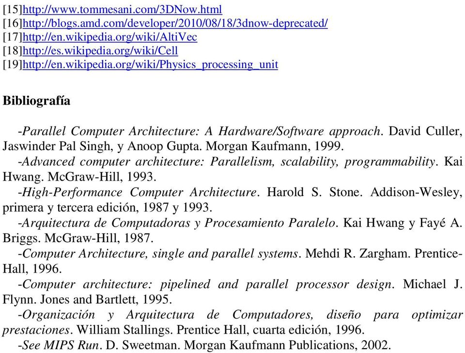-Advanced computer architecture: Parallelism, scalability, programmability. Kai Hwang. McGraw-Hill, 1993. -High-Performance Computer Architecture. Harold S. Stone.