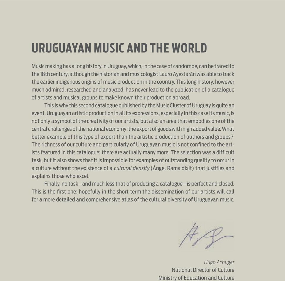This long history, however much admired, researched and analyzed, has never lead to the publication of a catalogue of artists and musical groups to make known their production abroad.