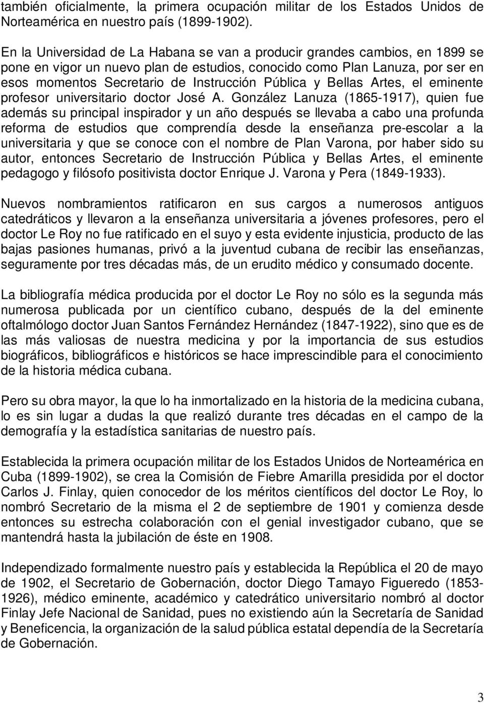 Pública y Bellas Artes, el eminente profesor universitario doctor José A.