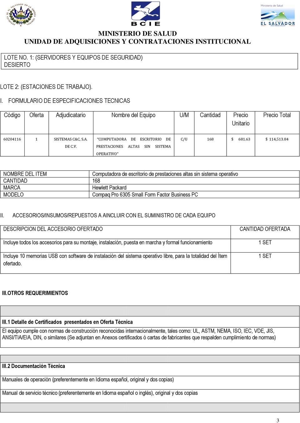 COMPUTADORA DE ESCRITORIO DE PRESTACIONES ALTAS SIN SISTEMA OPERATIVO C/U 168 $ 681.63 $ 114,513.