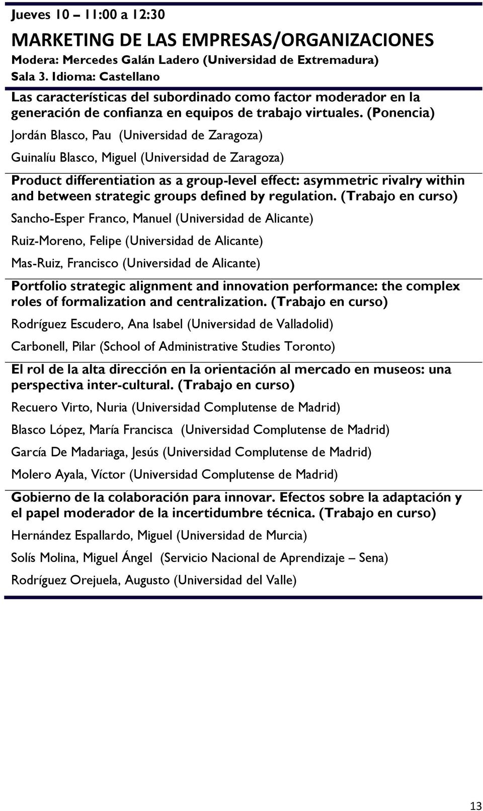 (Ponencia) Jordán Blasco, Pau (Universidad de Zaragoza) Guinalíu Blasco, Miguel (Universidad de Zaragoza) Product differentiation as a group-level effect: asymmetric rivalry within and between