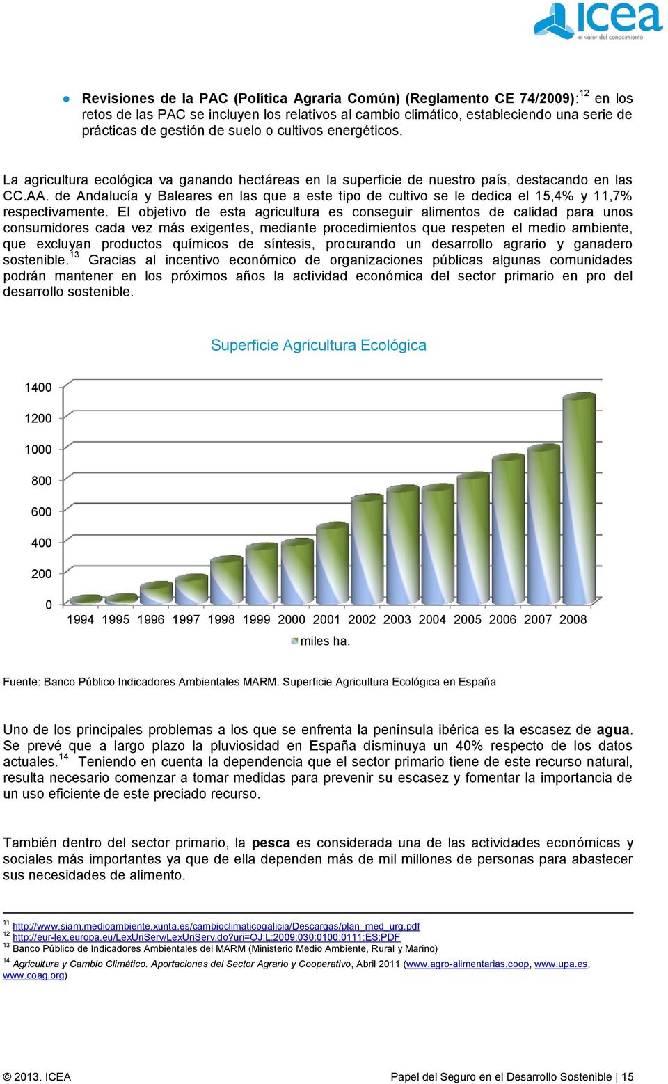 de Andalucía y Baleares en las que a este tipo de cultivo se le dedica el 15,4% y 11,7% respectivamente.