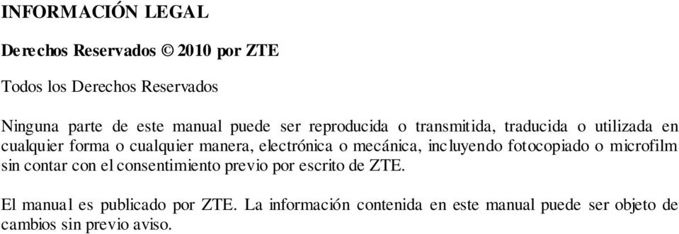 o mecánica, incluyendo fotocopiado o microfilm sin contar con el consentimiento previo por escrito de ZTE.