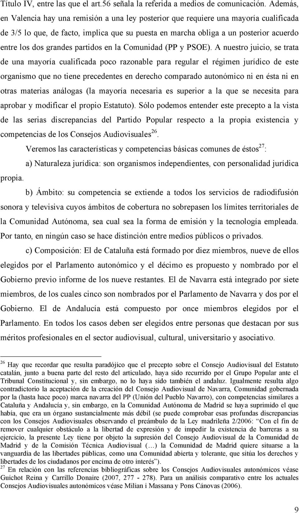 grandes partidos en la Comunidad (PP y PSOE).