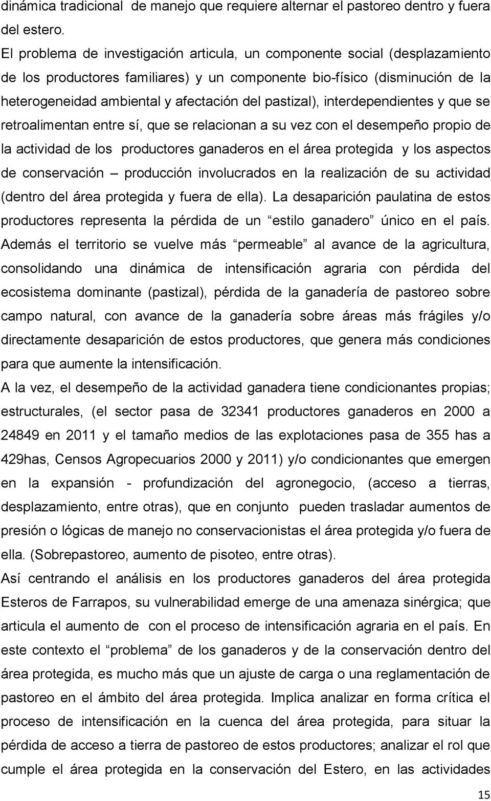 pastizal), interdependientes y que se retroalimentan entre sí, que se relacionan a su vez con el desempeño propio de la actividad de los productores ganaderos en el área protegida y los aspectos de