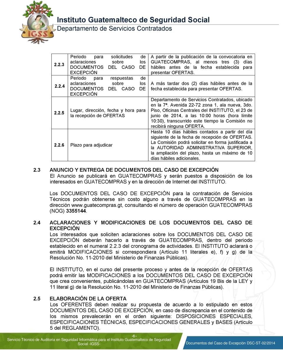 2.6 Plazo para adjudicar A partir de la publicación de la convocatoria en GUATECOMPRAS, al menos tres (3) días hábiles antes de la fecha establecida para presentar OFERTAS.