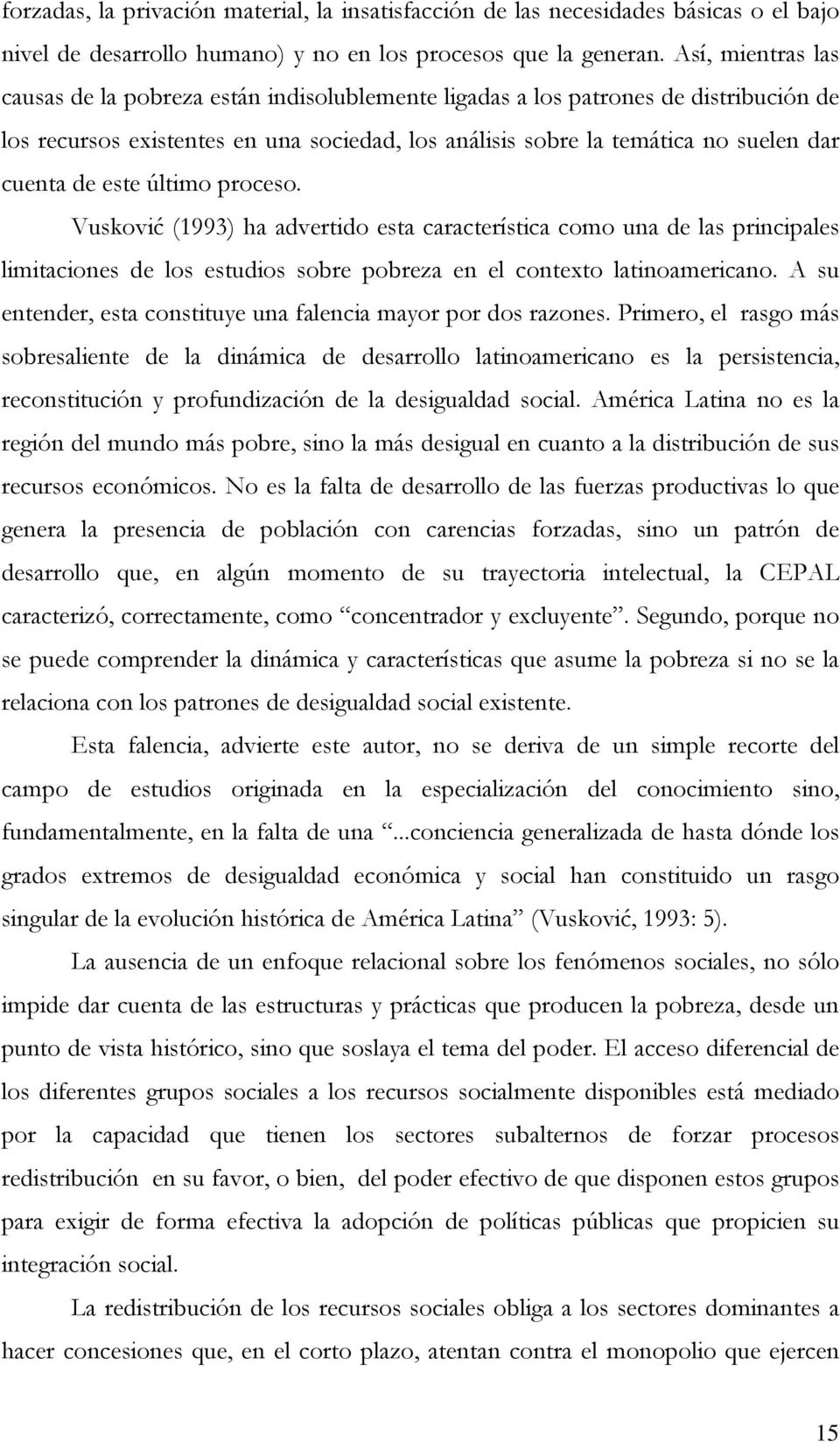 este último proceso. Vusković (1993) ha advertido esta característica como una de las principales limitaciones de los estudios sobre pobreza en el contexto latinoamericano.