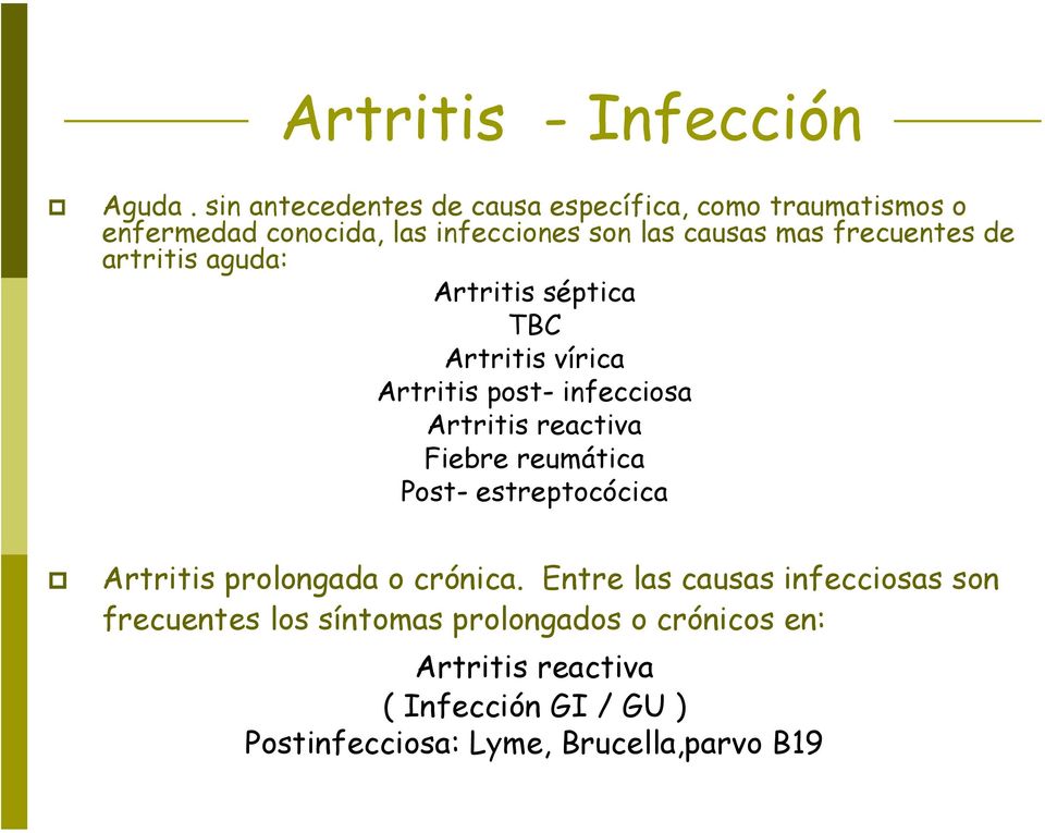 frecuentes de artritis aguda: Artritis séptica TBC Artritis vírica Artritis post- infecciosa Artritis reactiva Fiebre