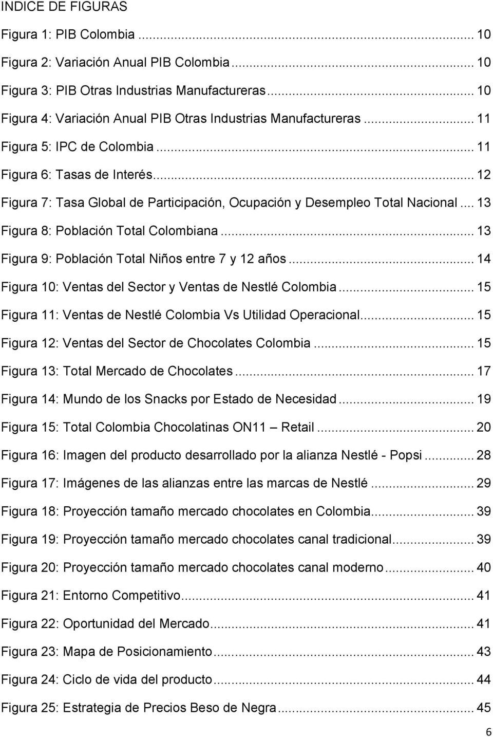 .. 12 Figura 7: Tasa Global de Participación, Ocupación y Desempleo Total Nacional... 13 Figura 8: Población Total Colombiana... 13 Figura 9: Población Total Niños entre 7 y 12 años.