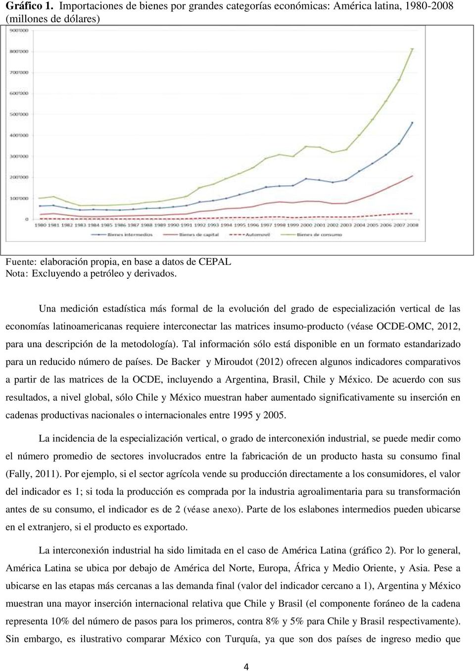Una medición estadística más formal de la evolución del grado de especialización vertical de las economías latinoamericanas requiere interconectar las matrices insumo-producto (véase OCDE-OMC, 2012,